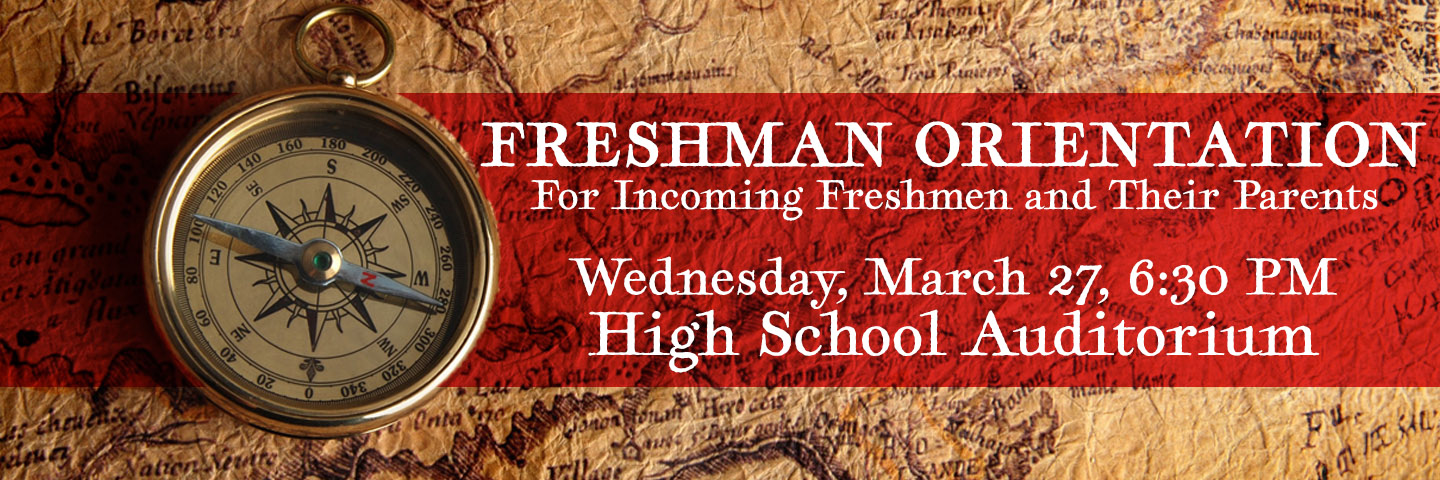 Freshman orientation for incoming freshman and their parents. Wednesday March 27th in the high school auditorium.